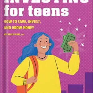 خرید و دانلود نسخه کامل کتاب Investing for Teens: How to Save, Invest, and Grow Money by Michelle Hung CFA PDF