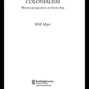خرید و دانلود نسخه کامل کتاب Islam and Colonialism: Western Perspectives on Soviet Asia (Central Asia Research Forum, SOAS)