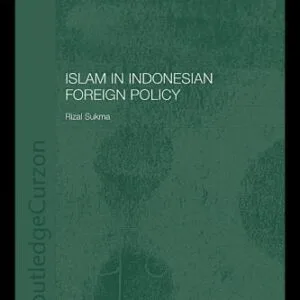 خرید و دانلود نسخه کامل کتاب Islam in Indonesian Foreign Policy: Domestic Weakness and Dilemma of Dual Identity (Routledgecurzon Politics in Asia Series)