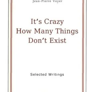 خرید و دانلود نسخه کامل کتاب It’s Crazy How Many Things Don’t Exist: Selected Writings of Jean-Pierre Voyer
