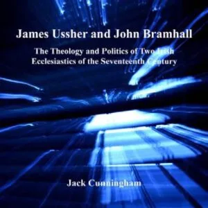 خرید و دانلود نسخه کامل کتاب James Ussher And John Bramhall: The Theology And Politics of Two Irish Ecclesiastics of the Seventeenth Century