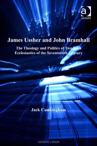 خرید و دانلود نسخه کامل کتاب James Ussher And John Bramhall: The Theology And Politics of Two Irish Ecclesiastics of the Seventeenth Century_68e9db5681b4b.jpeg خرید و دانلود نسخه کامل کتاب James Ussher And John Bramhall: The Theology And Politics of Two Irish Ecclesiastics of the Seventeenth Century