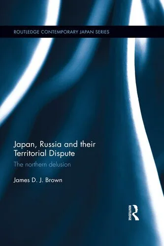 خرید و دانلود نسخه کامل کتاب Japan, Russia and Their Territorial Dispute: The Northern Delusion_68f6ab4ca5e19.jpeg خرید و دانلود نسخه کامل کتاب Japan, Russia and Their Territorial Dispute: The Northern Delusion