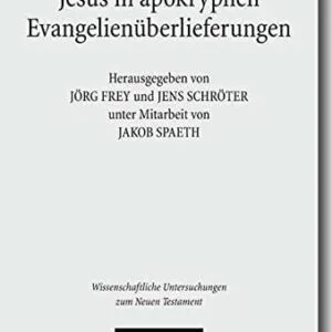 خرید و دانلود نسخه کامل کتاب Jesus in apokryphen Evangelienüberlieferungen: Beiträge zu ausserkanonischen Jesusüberlieferungen aus verschiedenen Sprach- und Kulturtraditionen