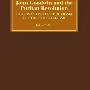 خرید و دانلود نسخه کامل کتاب John Goodwin and the Puritan Revolution: Religion and Intellectual Change in Seventeenth-Century England