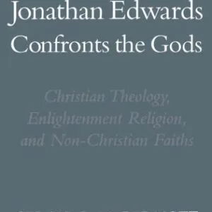 خرید و دانلود نسخه کامل کتاب Jonathan Edwards Confronts the Gods: Christian Theology, Enlightenment Religion, and Non-Christian Faiths (Religion in America)
