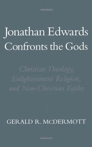 خرید و دانلود نسخه کامل کتاب Jonathan Edwards Confronts the Gods: Christian Theology, Enlightenment Religion, and Non-Christian Faiths (Religion in America)_68e044da04a3c.jpeg خرید و دانلود نسخه کامل کتاب Jonathan Edwards Confronts the Gods: Christian Theology, Enlightenment Religion, and Non-Christian Faiths (Religion in America)
