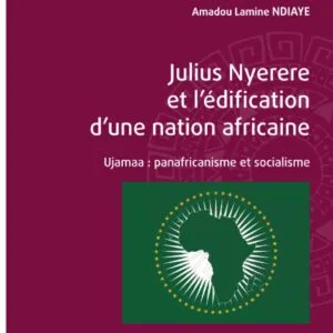خرید و دانلود نسخه کامل کتاب Julius Nyerere et l’édification d’une nation africaine. Ujamaa : panafricanisme et socialisme