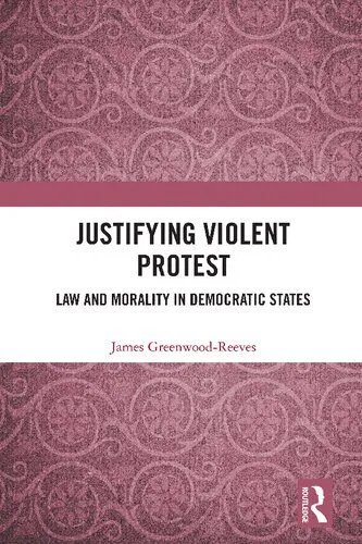خرید و دانلود نسخه کامل کتاب Justifying Violent Protest: Law and Morality in Democratic States_6918ed60a06b9.jpeg خرید و دانلود نسخه کامل کتاب Justifying Violent Protest: Law and Morality in Democratic States