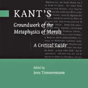 خرید و دانلود نسخه کامل کتاب Kant’s ’Groundwork of the Metaphysics of Morals’: A Critical Guide