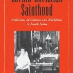 خرید و دانلود نسخه کامل کتاب Kerala Christian Sainthood: Collisions of Culture and Worldview in South India