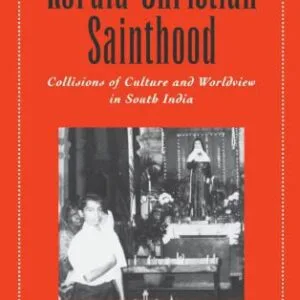 خرید و دانلود نسخه کامل کتاب Kerala Christian Sainthood: Collisions of Culture and Worldview in South India