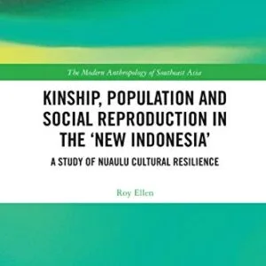 خرید و دانلود نسخه کامل کتاب Kinship, population and social reproduction in the ‘new Indonesia’: A study of Nuaulu cultural resilience