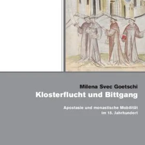خرید و دانلود نسخه کامل کتاب Klosterflucht und Bittgang: Apostasie und monastische Mobilität im 15. Jahrhundert