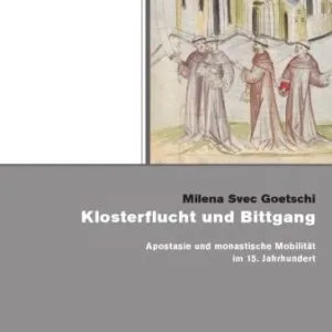 خرید و دانلود نسخه کامل کتاب Klosterflucht Und Bittgang: Apostasie Und Monastische Mobilitat Im 15. Jahrhundert