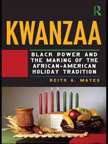 خرید و دانلود نسخه کامل کتاب Kwanzaa: Black Power and the Making of the African-American Holiday Tradition_68e5a466cbc94.jpeg خرید و دانلود نسخه کامل کتاب Kwanzaa: Black Power and the Making of the African-American Holiday Tradition