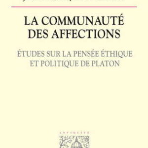 خرید و دانلود نسخه کامل کتاب La communauté des affections : Études sur la pensée èthique et politique de Platon