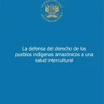 خرید و دانلود نسخه کامل کتاب La defensa del derecho de los pueblos indígenas amazónicos a una salud intercultural