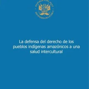 خرید و دانلود نسخه کامل کتاب La defensa del derecho de los pueblos indígenas amazónicos a una salud intercultural
