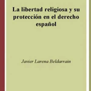 خرید و دانلود نسخه کامل کتاب La Libertad Religiosa Y Su Proteccion En El Derech (Spanish Edition)