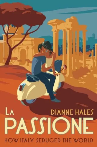 خرید و دانلود نسخه کامل کتاب La Passione: How Italy Seduced the World_68e3f9efdc775.jpeg خرید و دانلود نسخه کامل کتاب La Passione: How Italy Seduced the World