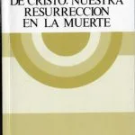 خرید و دانلود نسخه کامل کتاب La resurrección de Cristo. Nuestra resurrección en la muerte