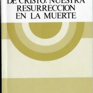 خرید و دانلود نسخه کامل کتاب La resurrección de Cristo. Nuestra resurrección en la muerte
