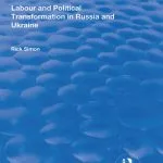 خرید و دانلود نسخه کامل کتاب Labour and Political Transformation in Russia and Ukraine