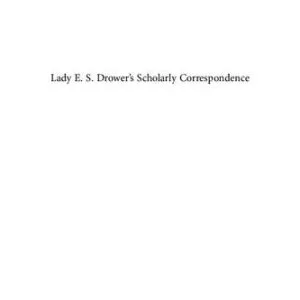 خرید و دانلود نسخه کامل کتاب Lady E. S. Drower’s Scholarly Correspondence: An Intrepid English Autodidact in Iraq
