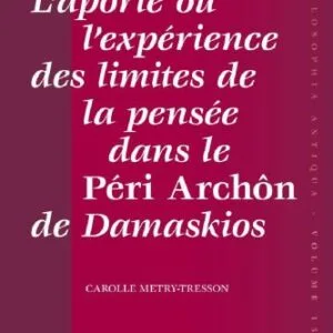 خرید و دانلود نسخه کامل کتاب L’aporie ou l’expérience des limites de la pensée dans le Péri Archôn de Damaskios
