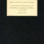 خرید و دانلود نسخه کامل کتاب Late Medieval Monasteries and Their Patrons: England and Wales, c. 1300-1540