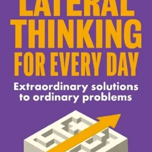 خرید و دانلود نسخه کامل کتاب 
Lateral Thinking for Every Day: Extraordinary Solutions to Ordinary Problems