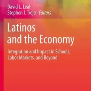 خرید و دانلود نسخه کامل کتاب Latinos and the Economy: Integration and Impact in Schools, Labor Markets, and Beyond