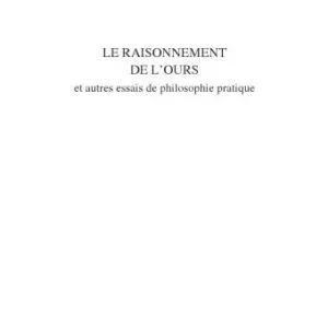 خرید و دانلود نسخه کامل کتاب Le raisonnement de l’ours : Et autres essais de philosophie pratique