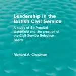 خرید و دانلود نسخه کامل کتاب Leadership in the British Civil Service: A Study of Sir Percival Waterfield and the Creation of the Civil Service Selection Board
