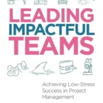 خرید و دانلود نسخه کامل کتاب 
Leading Impactful Teams: Achieving Low-Stress Success in Project Management سورنا بوک