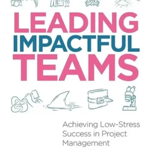 خرید و دانلود نسخه کامل کتاب 
Leading Impactful Teams: Achieving Low-Stress Success in Project Management سورنا بوک