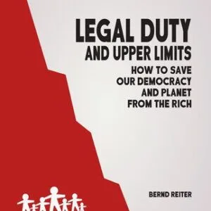 خرید و دانلود نسخه کامل کتاب Legal Duty and Upper Limits: How to Save Our Democracy and Planet From the Rich