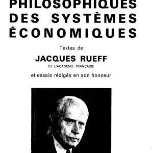 خرید و دانلود نسخه کامل کتاب Les Fondements philosophiques des systemes economiques: Textes de Jacques Rueff et essais rediges en son honneur, 23 aout 1966. Textes et essais rassembles et publies sous la direction de Emil M. Claassen