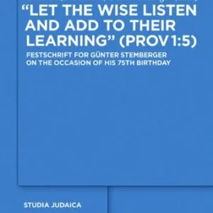 خرید و دانلود نسخه کامل کتاب “Let the Wise Listen and Add to Their Learning” (Prov 1:5): Festschrift for Günter Stemberger on the Occasion of his 75th Birthdayhday