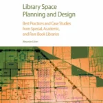 خرید و دانلود نسخه کامل کتاب 
Library Space Planning and Design: Best Practices And Case Studies from Special, Academic, and Rare Book Libraries