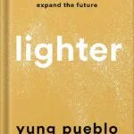 خرید و دانلود نسخه کامل کتاب Lighter: Let Go of the Past, Connect with the Present, and Expand the Future by Yung Pueblo PDF