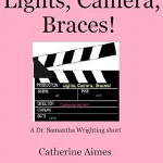 خرید و دانلود نسخه کامل کتاب Lights, Camera, Braces! (A Dr. Samantha Wrighting short Book 3)