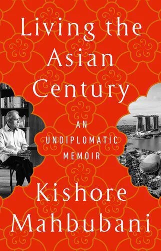 خرید و دانلود نسخه کامل کتاب Living the Asian Century: An Undiplomatic Memoir_68f66dc956b14.jpeg خرید و دانلود نسخه کامل کتاب Living the Asian Century: An Undiplomatic Memoir