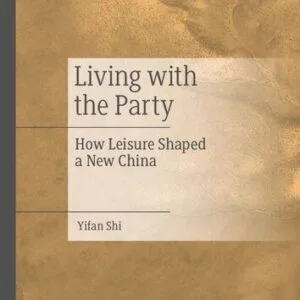 خرید و دانلود نسخه کامل کتاب Living with the Party: How Leisure Shaped a New China