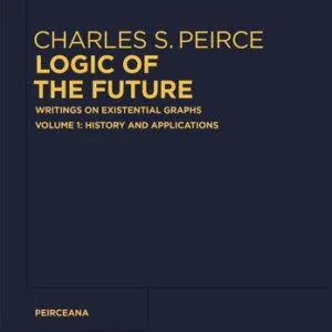 خرید و دانلود نسخه کامل کتاب Logic of the Future: Writings on Existential Graphs. Volume 1: History and Applications