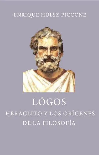 خرید و دانلود نسخه کامل کتاب Logos : Heráclito y los orígenes de la filosofía_68fabb56ddc71.jpeg خرید و دانلود نسخه کامل کتاب Logos : Heráclito y los orígenes de la filosofía