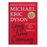 خرید و دانلود نسخه کامل کتاب Long Time Coming: Reckoning with Race in America by Michael Eric Dyson