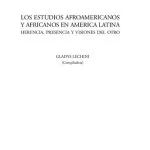 خرید و دانلود نسخه کامل کتاب Los estudios afroamericanos y africanos en América Latina: Herencia, presencia y visiones del otro