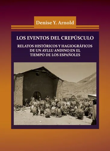 خرید و دانلود نسخه کامل کتاب Los eventos del crepúsculo : Relatos históricos y hagiográficos de un ayllu andino en el tiempo de los españoles_6907dd546d284.jpeg خرید و دانلود نسخه کامل کتاب Los eventos del crepúsculo : Relatos históricos y hagiográficos de un ayllu andino en el tiempo de los españoles